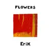 Flowers - Erik - Single